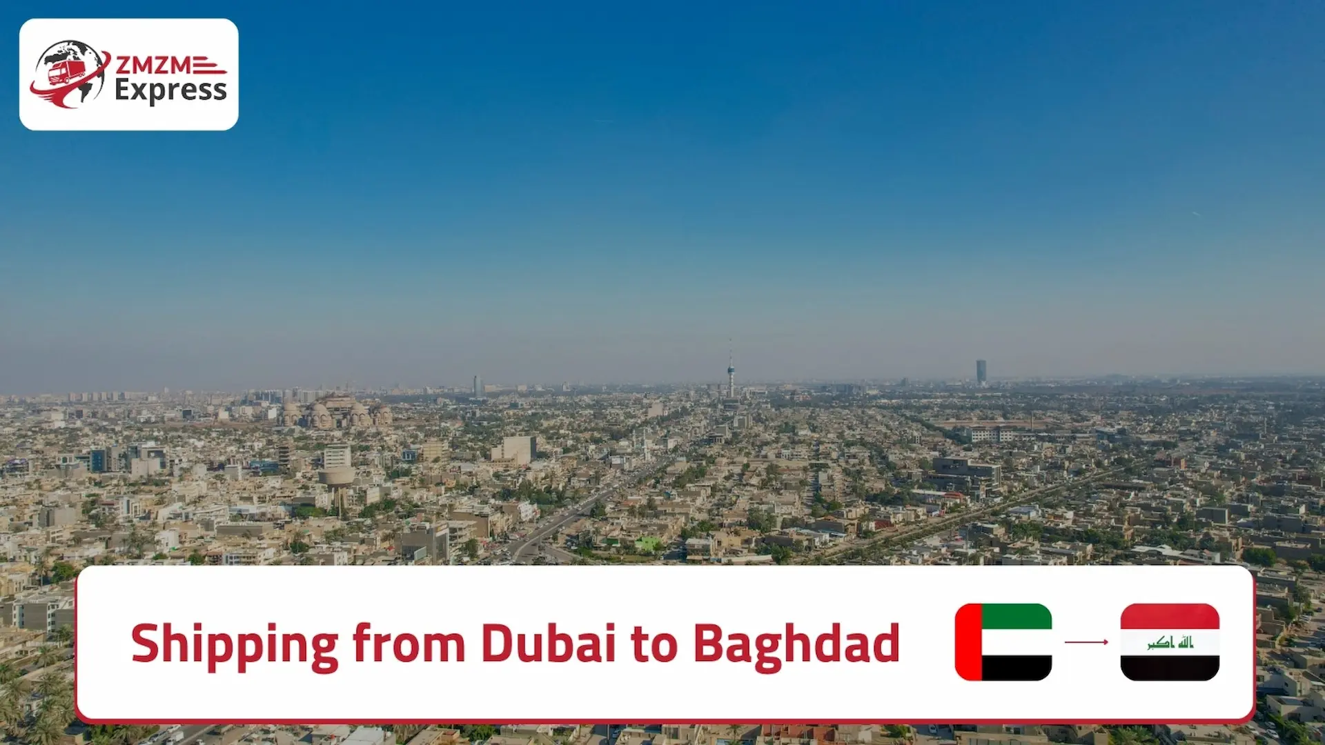 Shipping from Dubai to Baghdad with Zmzm Express Shipping from Dubai to Baghdad with Zmzm Express